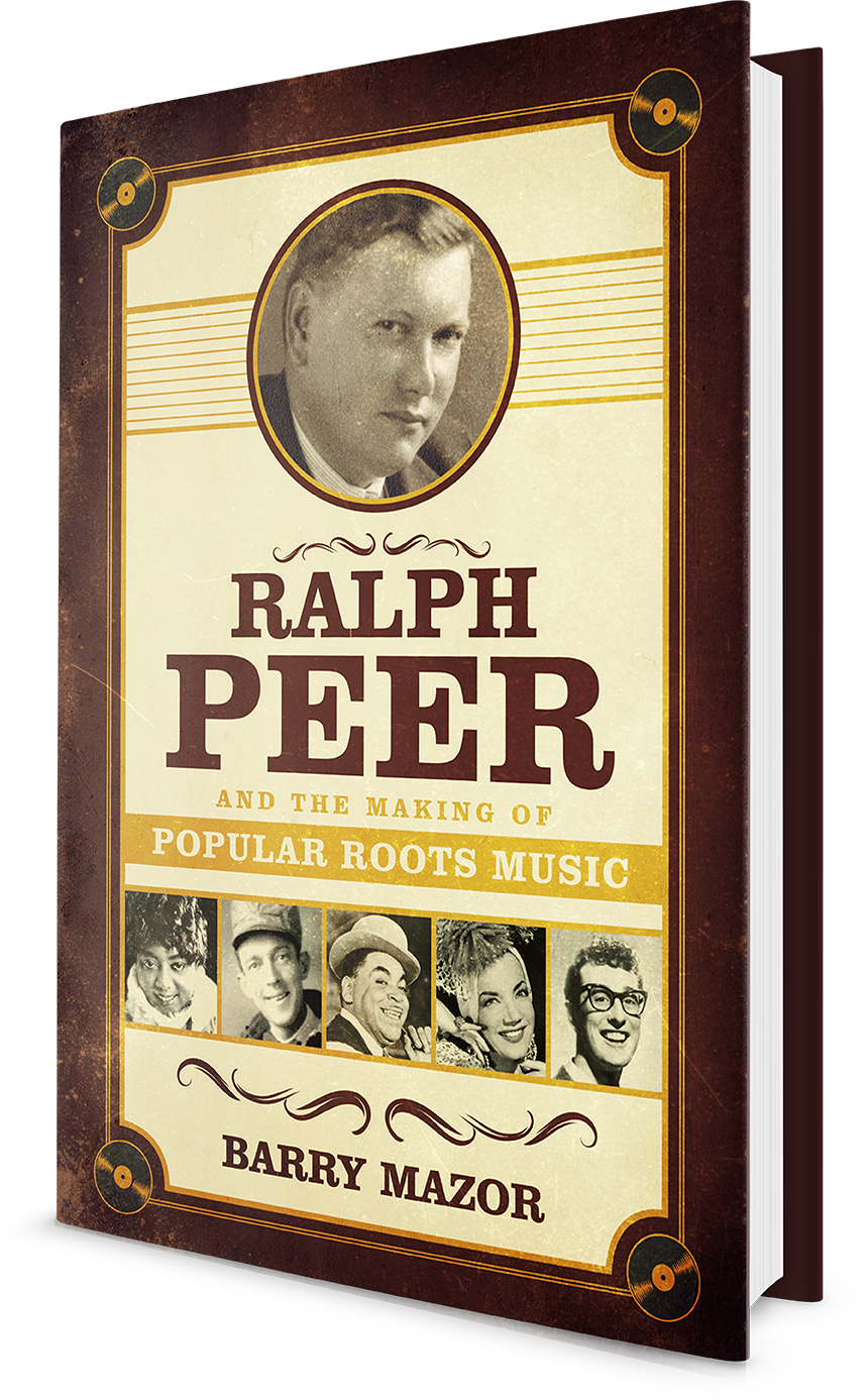 Ralph Peer and the Making of Popular Roots Music